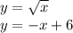 y = \sqrt{x} \\ y = - x + 6 \\