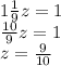 1 \frac{1}{9} z = 1 \\ \frac{10}{9} z = 1 \\ z = \frac{9}{10} \\