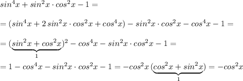 sin^4x+sin^2x\cdot cos^2x-1=\\\\=(sin^4x+2\, sin^2x\cdot cos^2x+cos^4x)-sin^2x\cdot cos^2x-cos^4x-1=\\\\=(\underbrace {sin^2x+cos^2x}_{1})^2-cos^4x-sin^2x\cdot cos^2x-1=\\\\=1-cos^4x-sin^2x\cdot cos^2x-1=-cos^2x\, (\underbrace {cos^2x+sin^2x}_{1})=-cos^2x