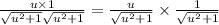 \frac{u\times1}{\sqrt{u^{2}+1}\sqrt{u^{2}+1}} =\frac{u}{\sqrt{u^{2}+1}}\times \frac{1}{\sqrt{u^{2}+1}}