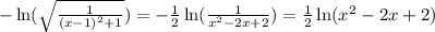 -\ln(\sqrt{\frac{1}{(x-1)^{2}+1} })=-\frac{1}{2}\ln(\frac{1}{x^{2}-2x+2})=\frac{1}{2}\ln(x^{2}-2x+2)