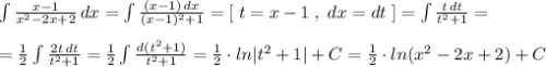 \int \frac{x-1}{x^2-2x+2}\, dx=\int \frac{(x-1)\, dx}{(x-1)^2+1}=[\; t=x-1\; ,\; dx=dt\; ]=\int \frac{t\, dt}{t^2+1}=\\\\=\frac{1}{2}\int \frac{2t\, dt}{t^2+1}=\frac{1}{2}\int \frac{d(t^2+1)}{t^2+1}=\frac{1}{2}\cdot ln|t^2+1|+C=\frac{1}{2}\cdot ln(x^2-2x+2)+C