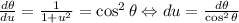 \frac{d\theta}{du}=\frac{1}{1+u^{2}} =\cos^{2}\theta \Leftrightarrow du=\frac{d\theta}{\cos^{2}\theta}