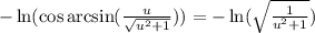 -\ln(\cos\arcsin( \frac{u}{\sqrt{u^{2}+1}}))=-\ln(\sqrt{\frac{1}{u^{2}+1} })