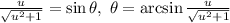 \frac{u}{\sqrt{u^{2}+1}}=\sin\theta,\; \theta=\arcsin \frac{u}{\sqrt{u^{2}+1}}