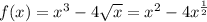 f(x)=x^3-4\sqrt x=x^2-4x^{\frac{1}{2}}