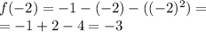 f( - 2) = - 1 - ( - 2) - (( { - 2})^{2} ) = \\ = - 1 + 2 - 4 = - 3