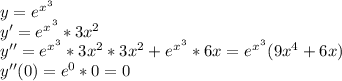 y=e^x^{^3}\\y'=e^x^{^3}*3x^2\\y''=e^x^{^3}*3x^2*3x^2+e^x^{^3}*6x=e^x^{^3}(9x^4+6x)\\y''(0)=e^0*0=0