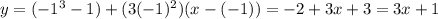 y = (-1^{3} - 1) + (3(-1)^{2})(x - (-1)) = -2 + 3x + 3 = 3x+1