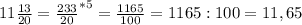 11\frac{13}{20} = \frac{233}{20} ^{* 5} = \frac{1165}{100} = 1165 : 100 = 11, 65