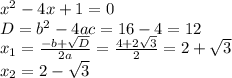 x^{2} - 4x + 1 = 0\\D = b^{2} - 4ac = 16 - 4 = 12\\x_{1} = \frac{-b + \sqrt{D} }{2a} = \frac{4 + 2\sqrt{3} }{2} = 2 + \sqrt{3}\\x_{2} = 2 - \sqrt{3}