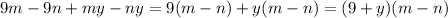 9m - 9n + my - ny = 9(m - n) + y(m - n) = (9 + y)(m - n)