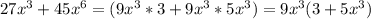 27x^3+45x^6= (9x^3*3+9x^3*5x^3)=9x^3(3+5x^3)