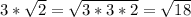 3 * \sqrt{2} = \sqrt{3*3 * 2} = \sqrt{18}