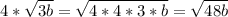 4 * \sqrt{3b} = \sqrt{ 4 * 4 * 3 * b} = \sqrt{48b}