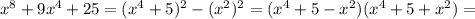 x^8+9x^4+25=(x^4+5)^2-(x^2)^2=(x^4+5-x^2)(x^4+5+x^2)=