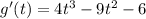 g'(t) = 4 {t}^{3} - 9t^{2} - 6