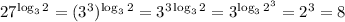 27^{\log_32}=(3^3)^{\log_32}=3^{3\log_32}=3^{\log_32^3}=2^3=8