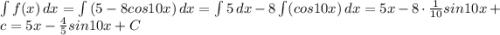 \int\limits f(x) \, dx =\int\limits {(5-8cos10x)} \, dx = \int\limits {5} \, dx -8\int\limits (cos10x)\, dx =5x-8\cdot\frac{1}{10} sin10x+c=5x-\frac{4}{5} sin10x+C