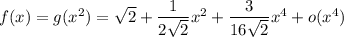 f(x)=g(x^2)=\sqrt{2}+\dfrac{1}{2\sqrt{2}}x^2+\dfrac{3}{16\sqrt{2}}x^4+o(x^4)