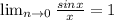 \lim_{n \to 0} \frac{sinx}{x}=1