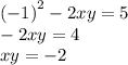 {( - 1)}^{2} - 2xy = 5 \\ - 2xy = 4 \\ xy = - 2