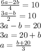 \frac{6a - 2b}{4} = 10 \\ \frac{3a - b}{2} = 10 \\ 3a - b = 20 \\ 3a = 20 +b \\ a = \frac{b + 20}{3}