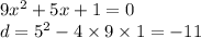 9 {x}^{2} + 5x + 1 = 0 \\ d = {5}^{2} - 4 \times 9 \times 1 = - 11