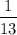 $\frac{1}{13}$