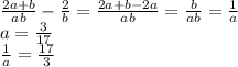 \frac{2a+b}{ab} -\frac{2}{b} = \frac{2a+b-2a}{ab} =\frac{b}{ab} = \frac{1}{a} \\a=\frac{3}{17} \\\frac{1}{a} = \frac{17}{3}