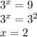 {3}^{x} = 9 \\ {3}^{x} = {3}^{2} \\ x = 2