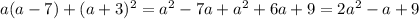 a(a-7) + (a+3)^{2} = a^{2} - 7a + a^{2} + 6a + 9 = 2a^{2} - a + 9