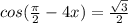 cos(\frac{\pi }{2}-4x)=\frac{\sqrt{3} }{2}