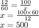 \frac{12}{60} = \frac{100}{x} \\ x = \frac{100 \times 60}{12} \\ x = 500