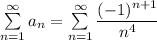 \sum\limits_{n=1}^{\infty} a_n=\sum\limits_{n=1}^{\infty} \dfrac{(-1)^{n+1}}{n^4}