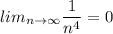 lim_{n\to \infty}\dfrac{1}{n^4}=0