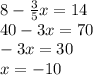 8 - \frac{3}{5} x = 14 \\ 40 - 3x = 70 \\ - 3x = 30 \\ x = - 10