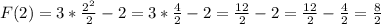 F(2)=3*\frac{2^2}{2} -2=3*\frac{4}{2} -2=\frac{12}{2} -2=\frac{12}{2} -\frac{4}{2} =\frac{8}{2}