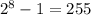 {2}^{8} - 1 = 255