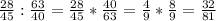 \frac{28}{45}:\frac{63}{40} = \frac{28}{45} *\frac{40}{63} = \frac{4}{9} *\frac{8}{9} = \frac{32}{81}