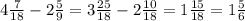 4\frac{7}{18}-2\frac{5}{9}=3\frac{25}{18}-2\frac{10}{18}=1\frac{15}{18}=1\frac{5}{6}