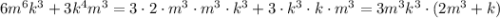 6m^6k^3+3k^4m^3=3\cdot 2\cdot m^3\cdot m^3\cdot k^3+3\cdot k^3\cdot k\cdot m^3=3m^3k^3\cdot (2m^3+k)