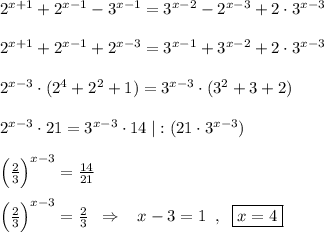 2^{x+1}+2^{x-1}-3^{x-1}=3^{x-2}-2^{x-3}+2\cdot 3^{x-3}\\\\2^{x+1}+2^{x-1}+2^{x-3}=3^{x-1}+3^{x-2}+2\cdot 3^{x-3}\\\\2^{x-3}\cdot (2^4+2^2+1)=3^{x-3}\cdot (3^2+3+2)\\\\2^{x-3}\cdot 21=3^{x-3}\cdot 14\; |:(21\cdot 3^{x-3})\\\\\Big (\frac{2}{3}\Big )^{x-3}=\frac{14}{21}\\\\\Big (\frac{2}{3}\Big )^{x-3}=\frac{2}{3}\; \; \Rightarrow \; \; \; x-3=1\; \; ,\; \; \boxed {x=4}