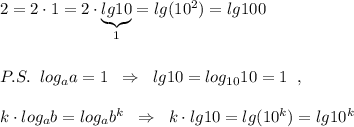 2=2\cdot 1=2\cdot \underbrace {lg10}_{1}=lg(10^2)=lg100\\\\\\P.S.\; \; log_{a}a=1\; \; \Rightarrow \; \; lg10=log_{10}10=1\; \; ,\\\\k\cdot log_{a}b=log_{a}b^{k}\; \; \Rightarrow \; \; k\cdot lg10=lg(10^{k})=lg10^{k}