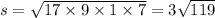 s = \sqrt{17 \times 9 \times 1 \times 7} = 3 \sqrt{119}