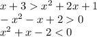 x + 3 {x}^{2} + 2x + 1 \\ - {x}^{2} - x + 2 0 \\ {x}^{2} + x - 2 < 0