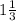 1 \frac{1}{3 }