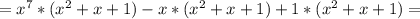 =x^7*(x^{2}+x+1)-x*(x^{2}+x+1)+1*(x^2+x+1)=