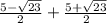 \frac{5 - \sqrt{23} }{2} + \frac{5 + \sqrt{23} }{2}