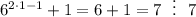 6^{2\cdot 1-1}+1=6+1=7~~\vdots~~7